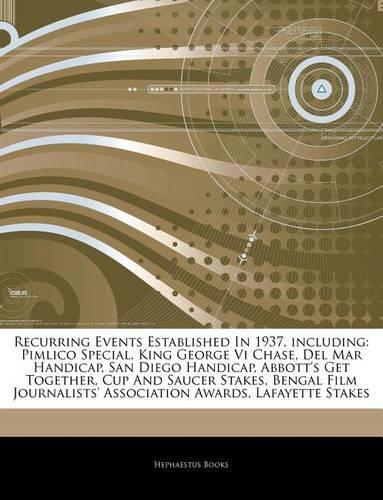 Articles on Recurring Events Established in 1937, Including: Pimlico Special, King George VI Chase, del Mar Handicap, San Diego Handicap, Abbott's Get Together, Cup and Saucer Stakes, Bengal Film Journalists' (English)