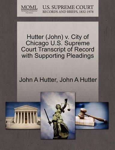 Hutter (John) V. City of Chicago U.S. Supreme Court Transcript of Record with Supporting Pleadings