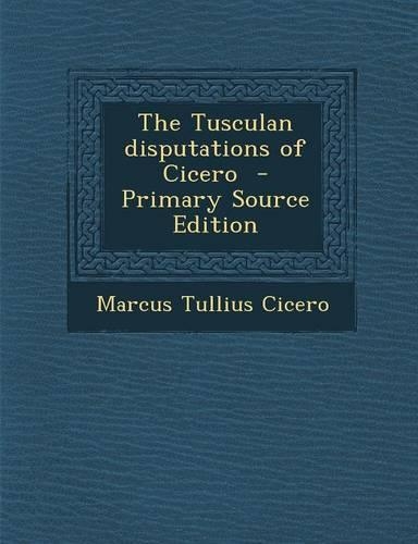 The Tusculan Disputations of Cicero: (English)