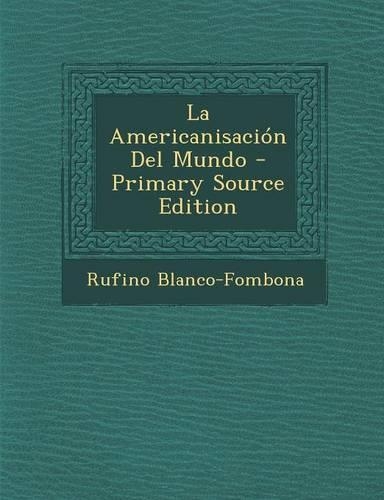 La Americanisacion del Mundo - Primary Source Edition