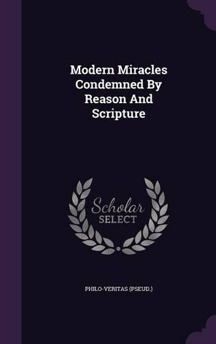 Modern Miracles Condemned By Reason And Scripture