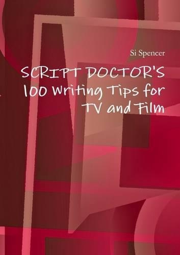 100 Writing Tips for Tv and Film: Script Doctor's
