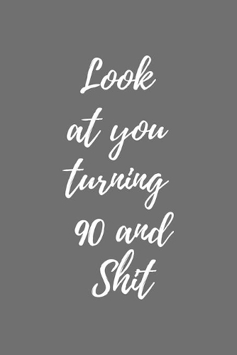 look at you turning 85 and shit