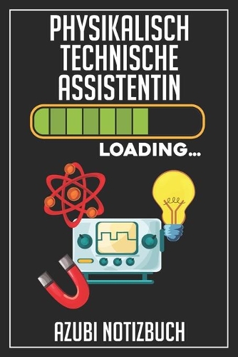 Physikalisch Technische Assistentin Loading... Azubi Notizbuch: 120 Seiten Kariert im Format A5 (6x9 Zoll) mit Soft Cover Glänzend.