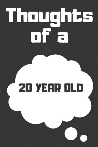 Thoughts of a 20 Year Old: 20 Year Old Birthday Gift Journal / Notebook / Diary / Unique Greeting Card Alternative