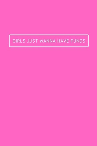 Girls Just Wanna Have Funds: Notebook / Simple Blank Lined Writing Journal / Activity / Business / Planning / Women / Empowerment / Girl / Management / Goal Setting / Money / Wo