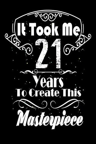 It Took Me 21 Years to Create this Masterpiece