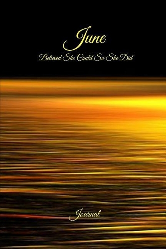 June Believed She Could So She Did: Journal: Inspirational Personalized Name Journal, Diary, Notebook to Write in