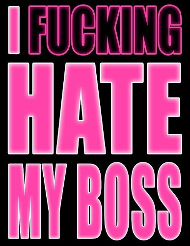 I Fucking Hate My Boss