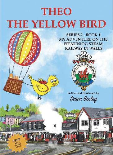 Theo The Yellow Bird: My Adventure on The Ffestiniog Steam Railway in Wales(Book 1 Series 2 - Book 1)