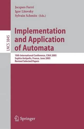 Implementation and Application of Automata: 10th International Conference, CIAA 2005, Sophia Antipolis, France, June 27-29, 2005, Revised Selected Papers(Theoretical Computer Science and General Issues)