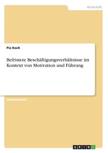Befristete Beschäftigungsverhältnisse im Kontext von Motivation und Führung