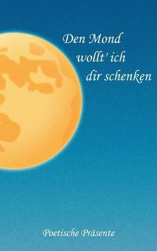 Den Mond Wollt' Ich Dir Schenken