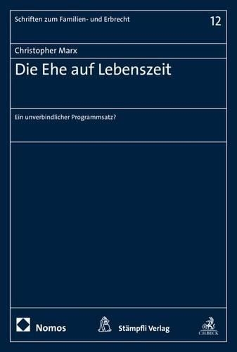 Die Ehe Auf Lebenszeit: Ein Unverbindlicher Programmsatz?(12 Schriften Zum Familien- Und Erbrecht)