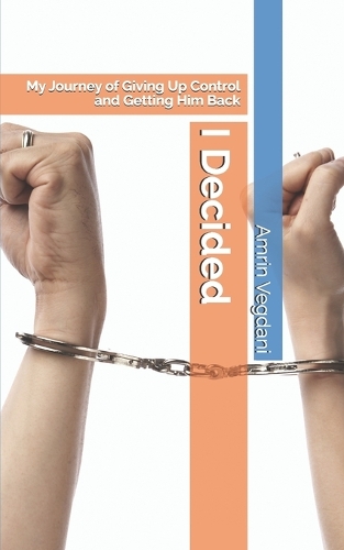 I Decided: My Journey of Giving Up Control and Getting Him Back