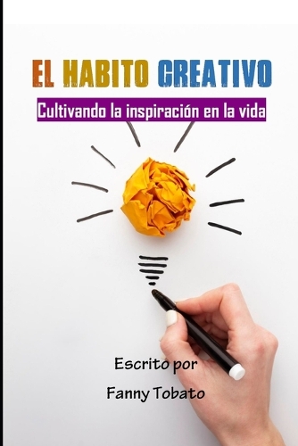 El Hábito Creativo: Cultivando la inspiración en la vida cotidiana