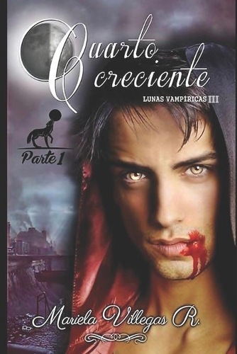 "Cuarto Creciente", PARTE 1: Serie Lunas Vampíricas Vol III. Libro 3, Parte 1(3 Serie Lunas Vampíricas)