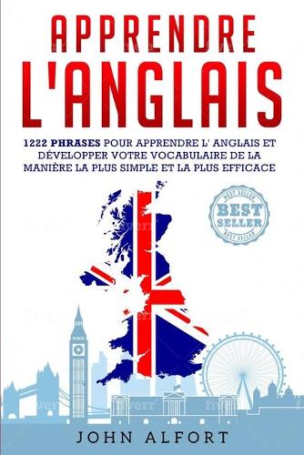 Apprendre L'Anglais: 1222 Phrases pour Apprendre L'Anglais et Développer Votre Vocabulaire de la Manière la Plus Simple et la Plus Efficace