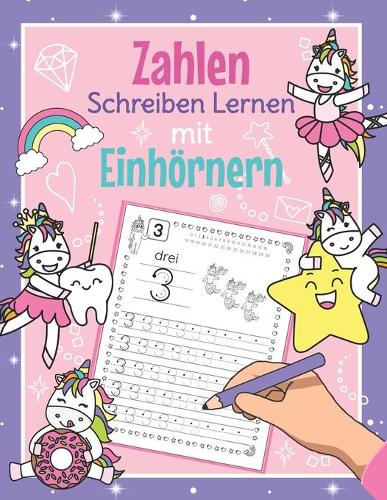Zahlen Schreiben Lernen mit Einhörnern: Perfekt für Einhorn Fans Zahlen Übungsheft für Kindergarten, Vorschule und 1. Klasse