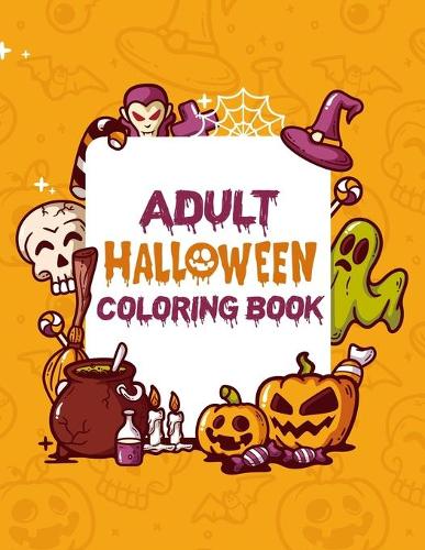 Adult Halloween Coloring Book: Happy Halloween Have Fun Adult Coloring Book, Gorgeous Coloring Book