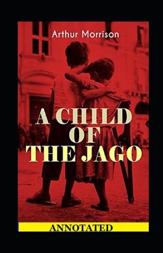 A Child of the Jago Annotated