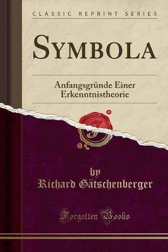 Symbola: Anfangsgründe Einer Erkenntnistheorie (Classic Reprint)