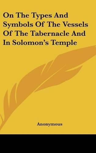 On the Types and Symbols of the Vessels of the Tabernacle and in Solomon's Temple