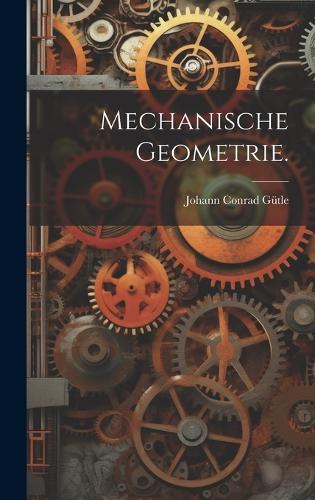 mechanische Geometrie.