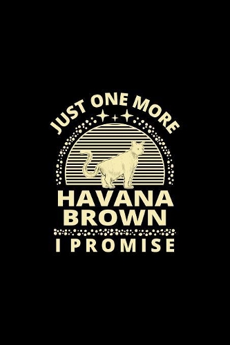 Just One More Havana Brown I Promise