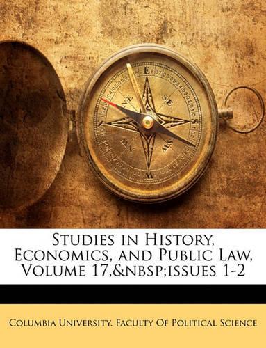 Studies in History, Economics, and Public Law, Volume 17, Issues 1-2