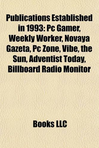 Publications Established in 1993: PC Gamer, Novaya Gazeta, Weekly Worker, Vibe, the Style Invitational, PC Zone, All about Accounting(English)