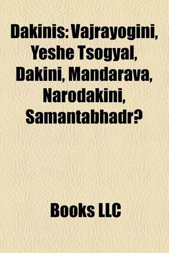 Dakinis: Vajrayogini, Yeshe Tsogyal, Dakini, Mandarava, Narodakini, Samantabhadr?(English)