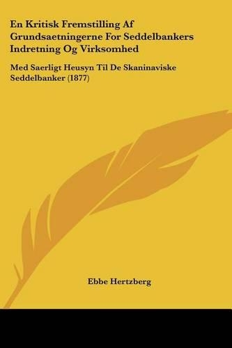 En Kritisk Fremstilling Af Grundsaetningerne For Seddelbankers Indretning Og Virksomhed: Med Saerligt Heusyn Til De Skaninaviske Seddelbanker (1877)(Chinese)