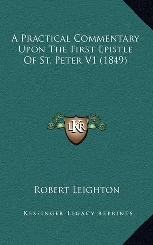 A Practical Commentary Upon the First Epistle of St. Peter V1 (1849)