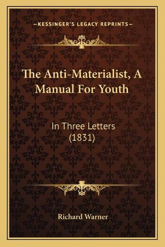 The Anti-Materialist, A Manual For Youth: In Three Letters (1831)(English)