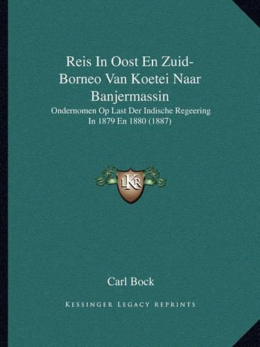 Reis In Oost En Zuid-Borneo Van Koetei Naar Banjermassin: Ondernomen Op Last Der Indische Regeering In 1879 En 1880 (1887)(Chinese)