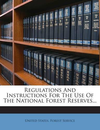 Regulations and Instructions for the Use of the National Forest Reserves...