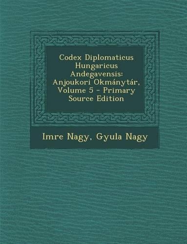 Codex Diplomaticus Hungaricus Andegavensis: Anjoukori Okmanytar, Volume 5