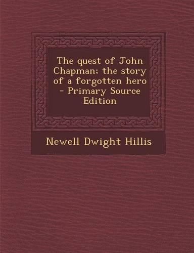 The Quest of John Chapman; The Story of a Forgotten Hero: (English)