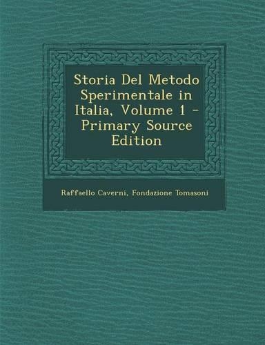 Storia Del Metodo Sperimentale in Italia, Volume 1