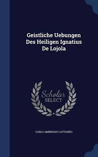 Geistliche Uebungen Des Heiligen Ignatius De Lojola