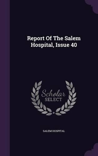 Report of the Salem Hospital, Issue 40