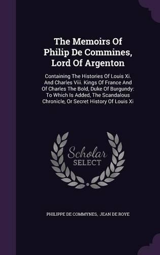 The Memoirs Of Philip De Commines, Lord Of Argenton