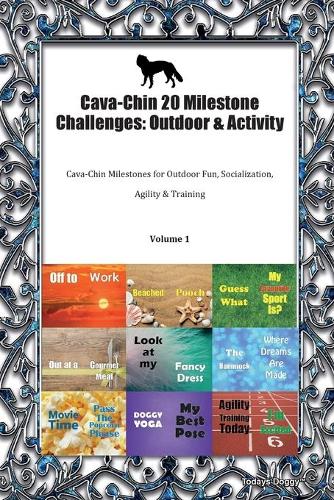 Cava-Chin 20 Milestone Challenges: Outdoor & Activity Cava-Chin Milestones for Outdoor Fun, Socialization, Agility & Training Volume 1