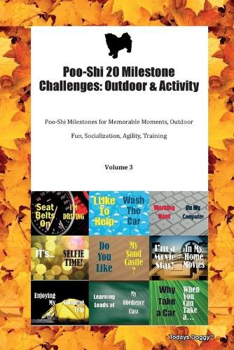 Poo-Shi 20 Milestone Challenges: Outdoor & Activity Poo-Shi Milestones for Memorable Moments, Outdoor Fun, Socialization, Agility, Training Volume 3