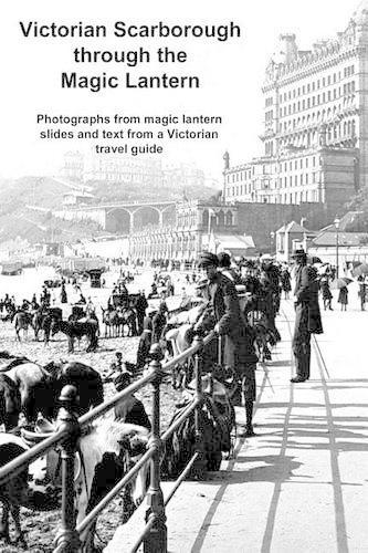 Victorian Scarborough Through the Magic Lantern: (English)