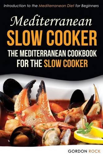Mediterranean Slow Cooker - The Mediterranean Cookbook for the Slow Cooker: Introduction to the Mediterranean Diet for Beginners