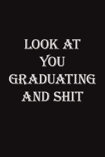 Look at You Graduating and Shit: new notebook, gift notebook for best friend ou your love, best notebook for all Composition Book: Normal line notebook Size 6x9x100 Pages