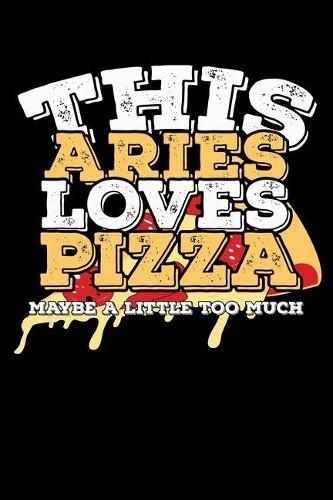 This Aries Loves Pizza Maybe A Little Too Much Notebook