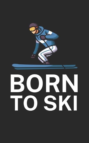 Born to ski: Notebook for skiers on the ski slope. 120 pages with page numbers. For notes or planning après ski.